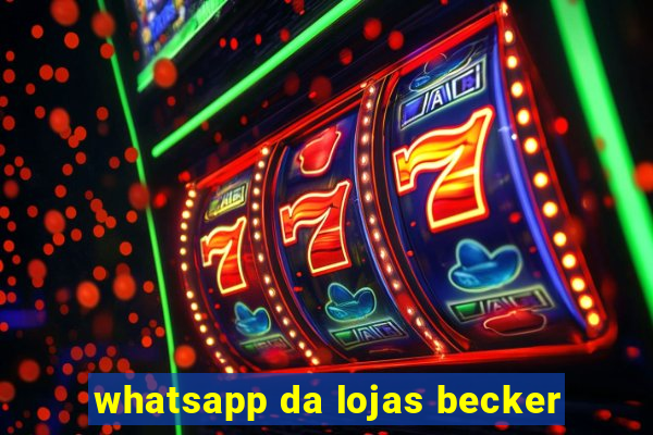 whatsapp da lojas becker