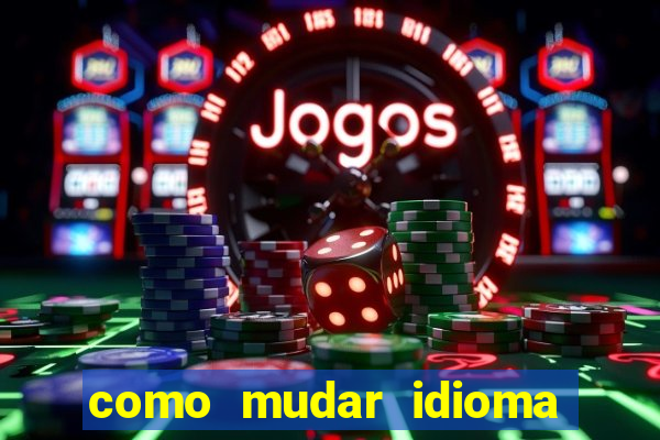 como mudar idioma party poker