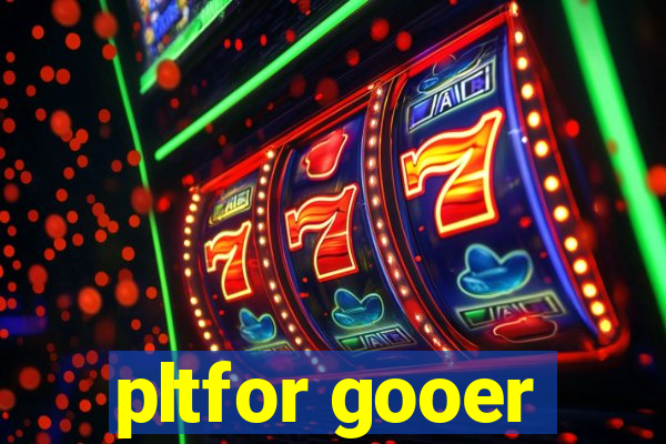 pltfor gooer