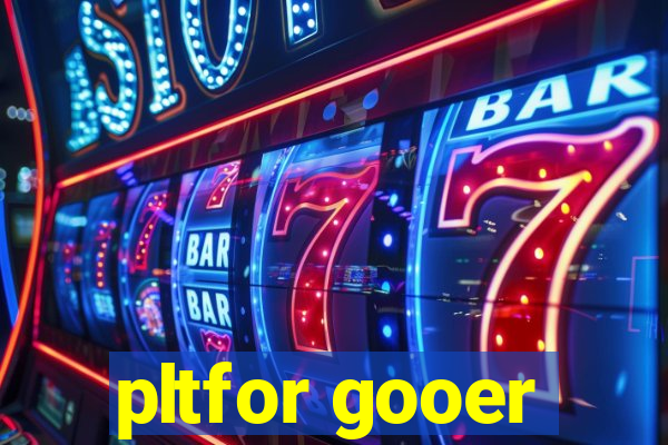 pltfor gooer