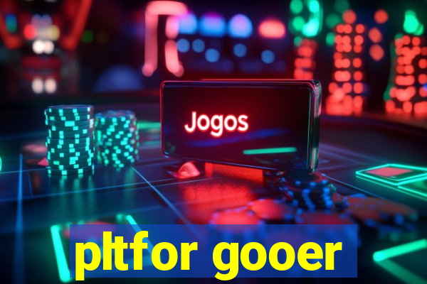 pltfor gooer