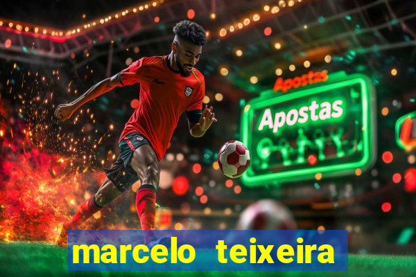 marcelo teixeira fortuna atual