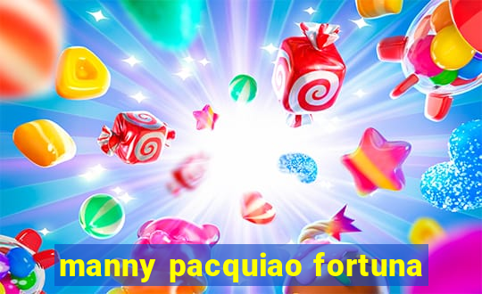 manny pacquiao fortuna