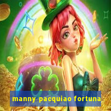 manny pacquiao fortuna