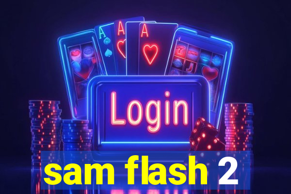 sam flash 2