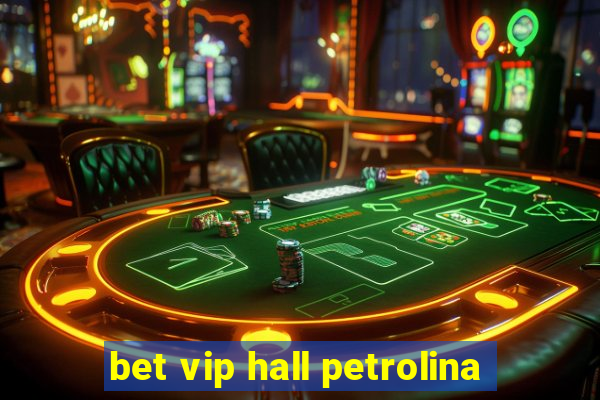 bet vip hall petrolina