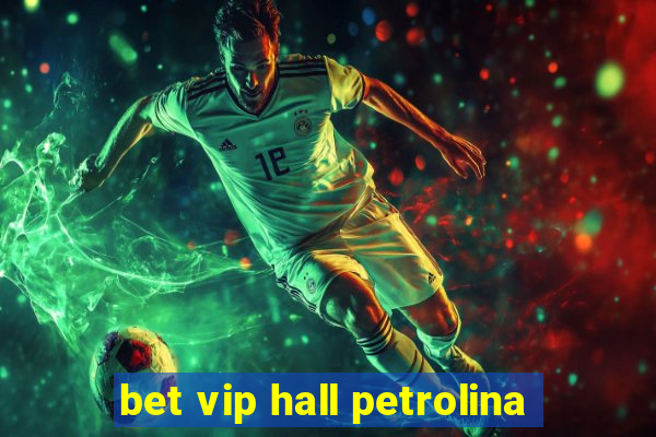 bet vip hall petrolina