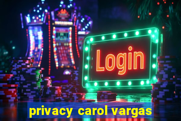 privacy carol vargas