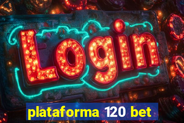 plataforma 120 bet