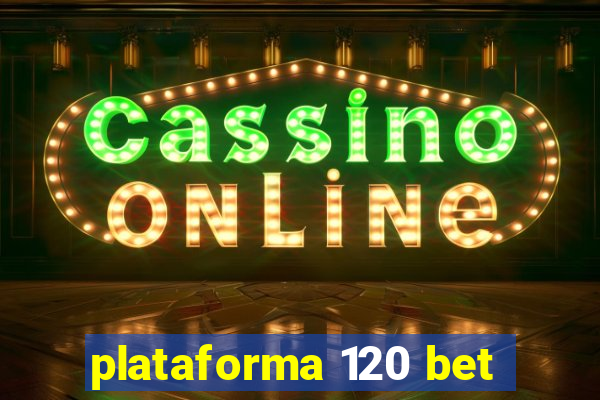 plataforma 120 bet