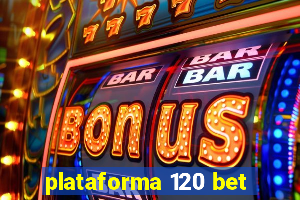 plataforma 120 bet