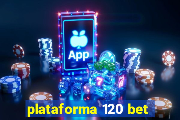 plataforma 120 bet