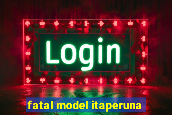 fatal model itaperuna