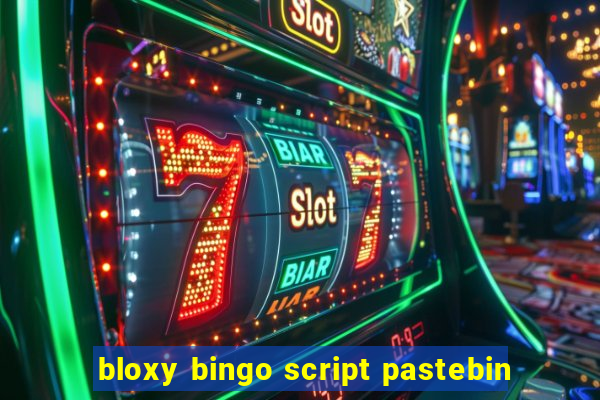 bloxy bingo script pastebin