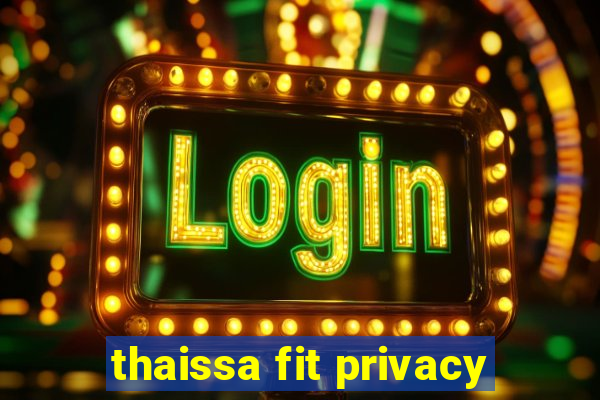 thaissa fit privacy