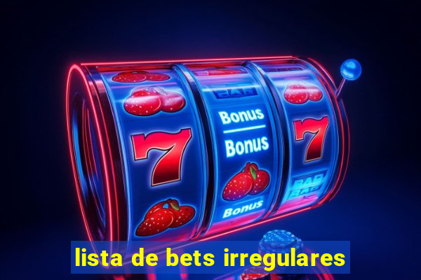 lista de bets irregulares