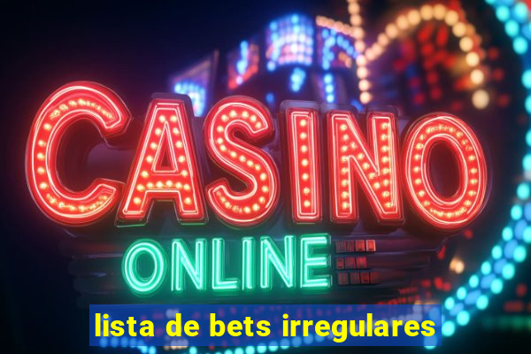 lista de bets irregulares