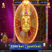 5588 bet 茅 confi谩vel