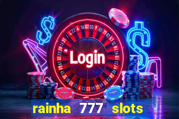 rainha 777 slots paga mesmo