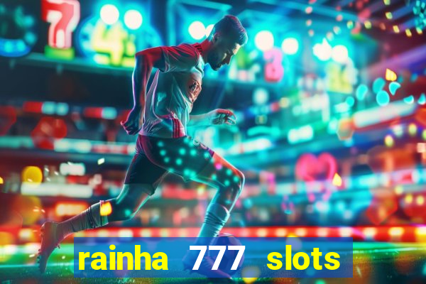 rainha 777 slots paga mesmo