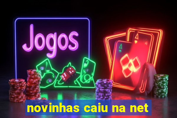 novinhas caiu na net