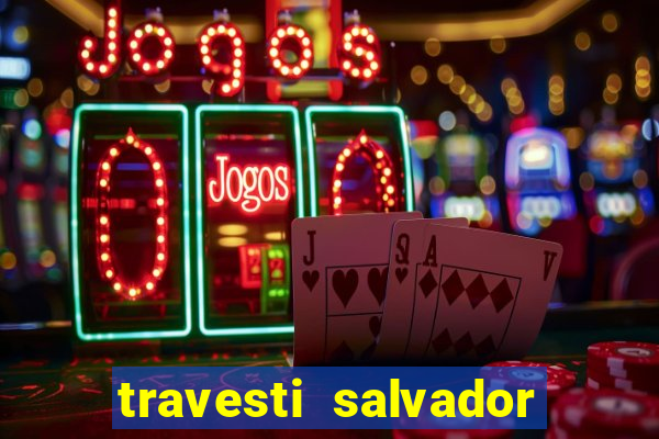 travesti salvador com local