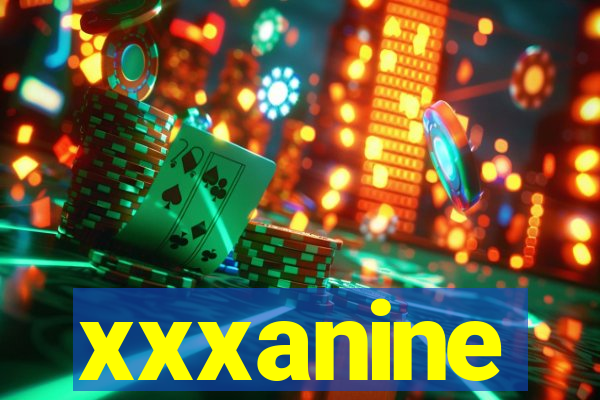 xxxanine