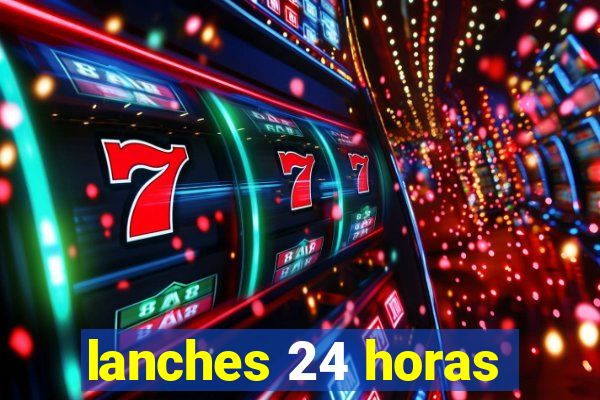 lanches 24 horas