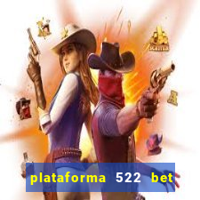 plataforma 522 bet é confiável