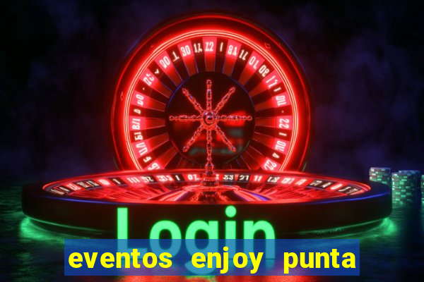 eventos enjoy punta del este