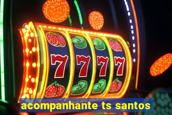 acompanhante ts santos