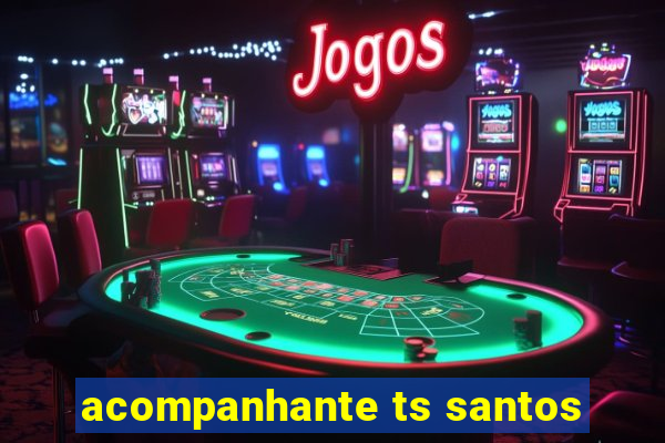 acompanhante ts santos