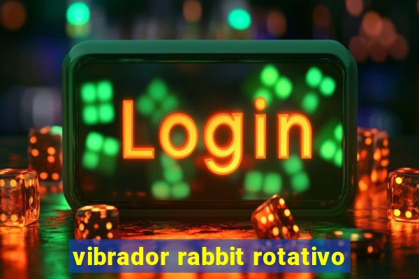 vibrador rabbit rotativo