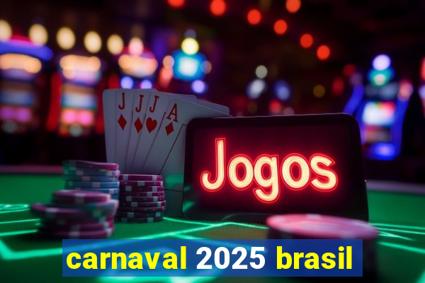 carnaval 2025 brasil