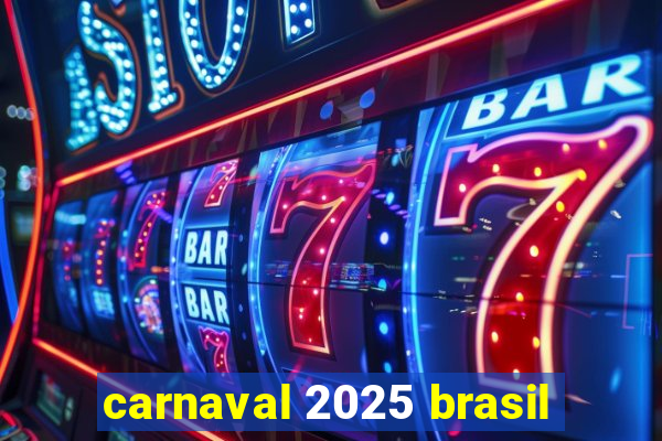 carnaval 2025 brasil