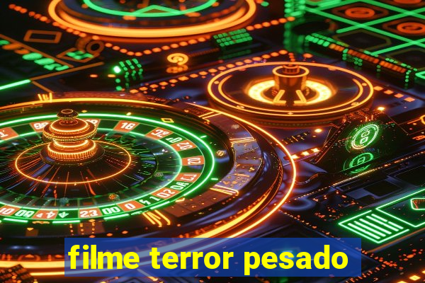 filme terror pesado