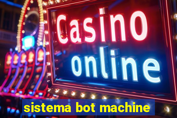 sistema bot machine