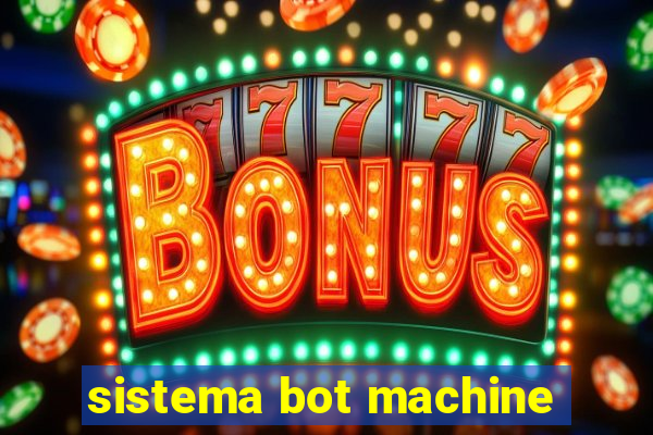 sistema bot machine