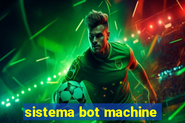 sistema bot machine