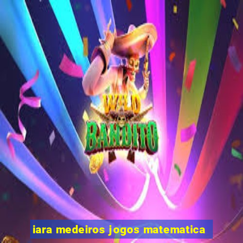 iara medeiros jogos matematica