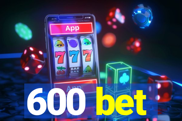 600 bet