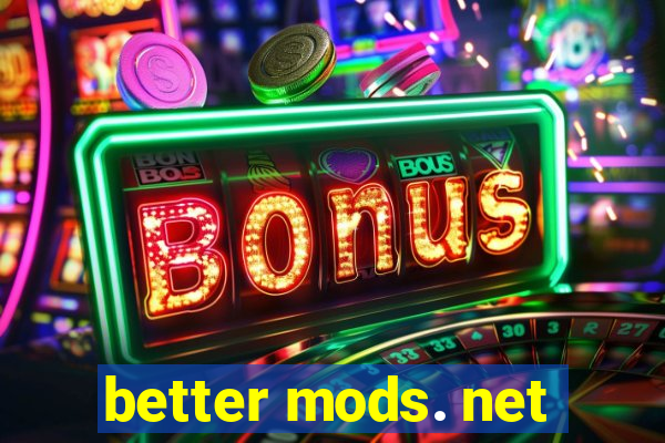 better mods. net