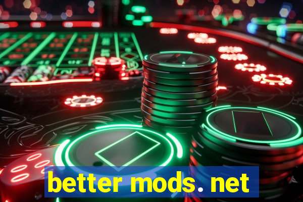 better mods. net