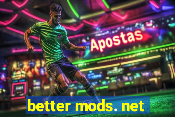 better mods. net