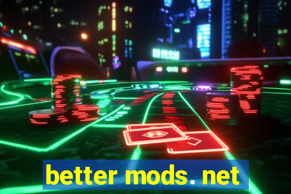 better mods. net