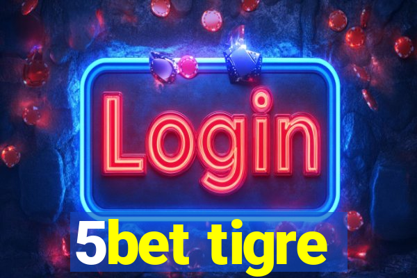 5bet tigre