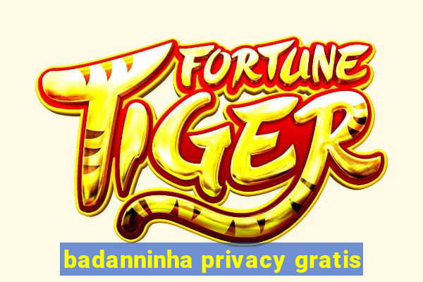 badanninha privacy gratis