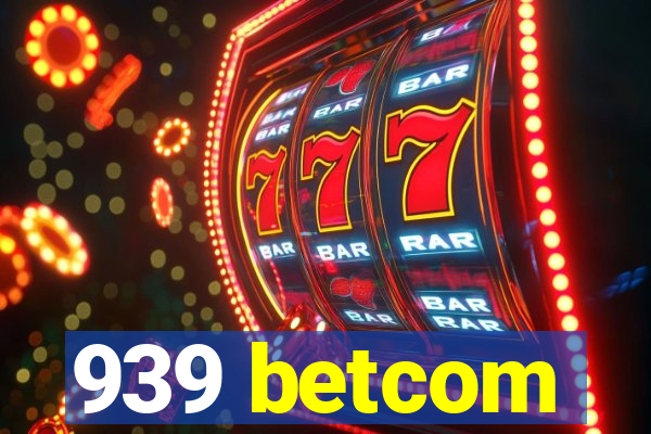 939 betcom