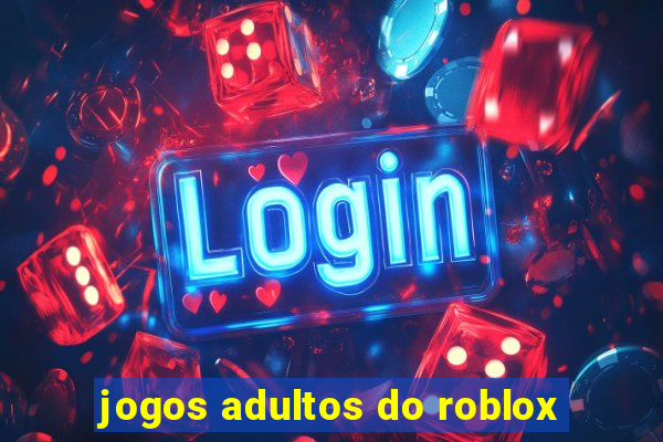 jogos adultos do roblox