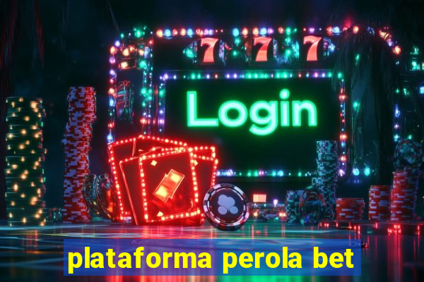 plataforma perola bet